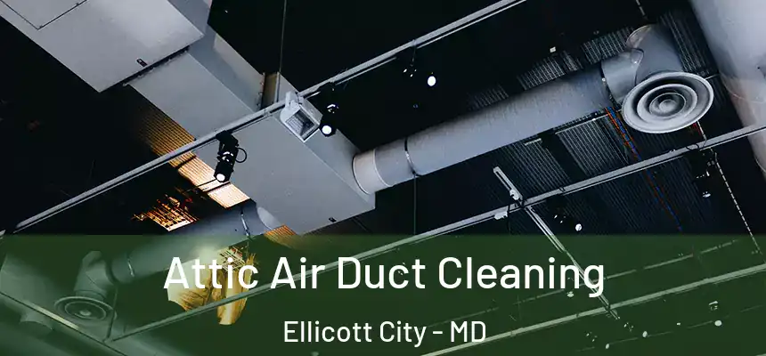 Attic Air Duct Cleaning Ellicott City - MD