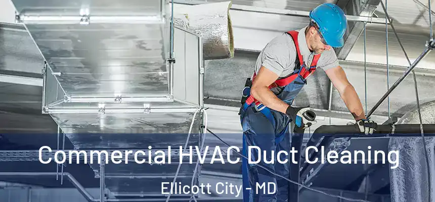 Commercial HVAC Duct Cleaning Ellicott City - MD