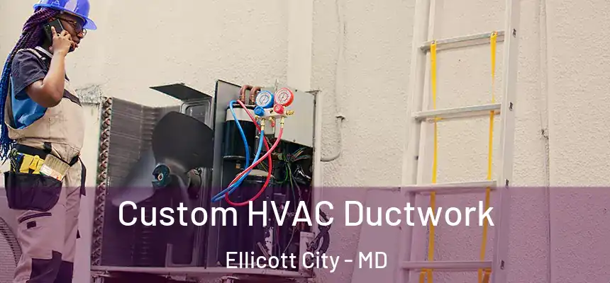  Custom HVAC Ductwork Ellicott City - MD