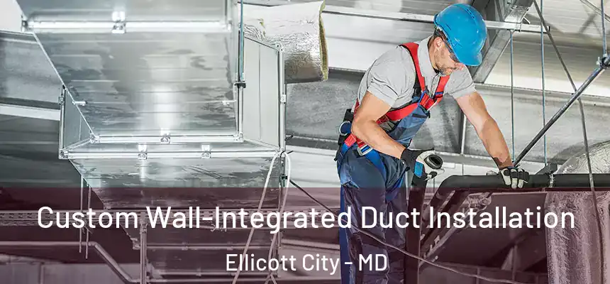  Custom Wall-Integrated Duct Installation Ellicott City - MD