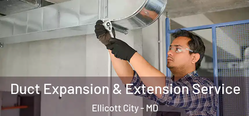  Duct Expansion & Extension Service Ellicott City - MD