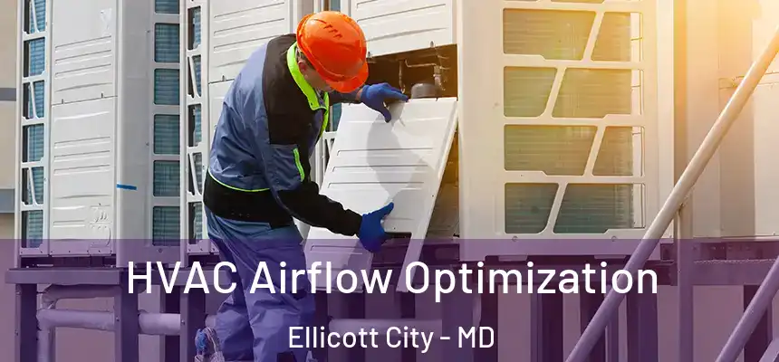  HVAC Airflow Optimization Ellicott City - MD