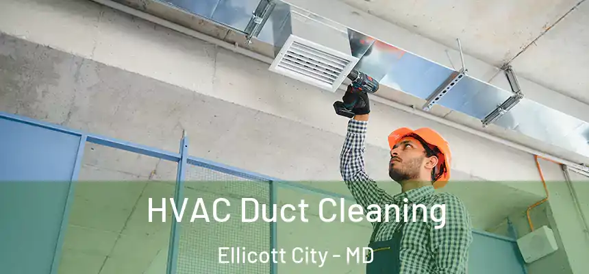 HVAC Duct Cleaning Ellicott City - MD