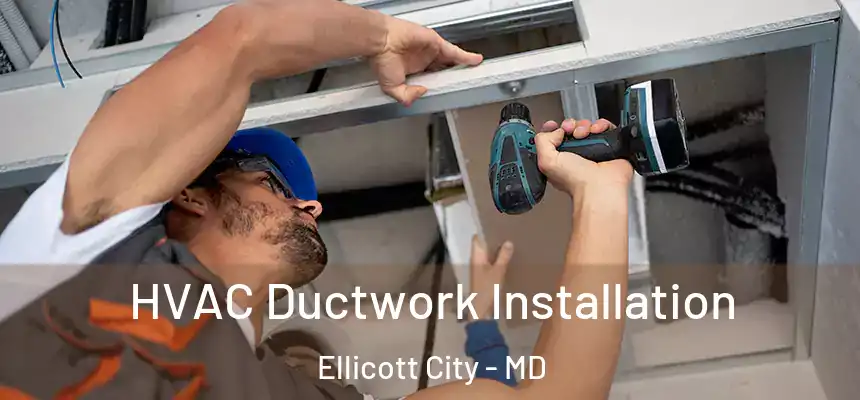  HVAC Ductwork Installation Ellicott City - MD