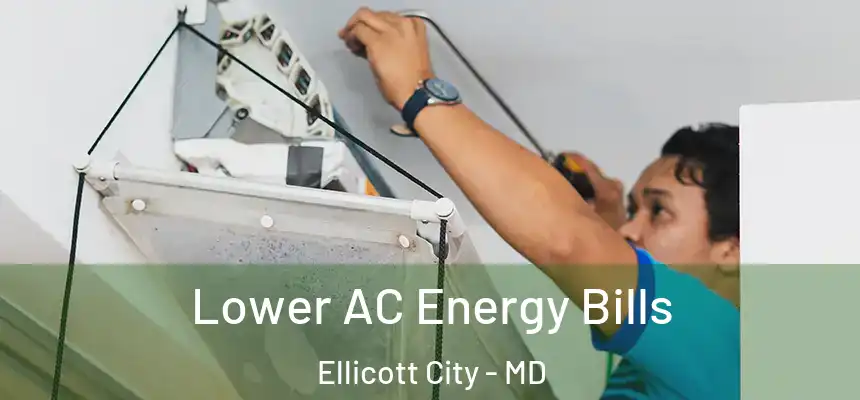 Lower AC Energy Bills Ellicott City - MD