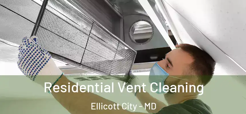 Residential Vent Cleaning Ellicott City - MD
