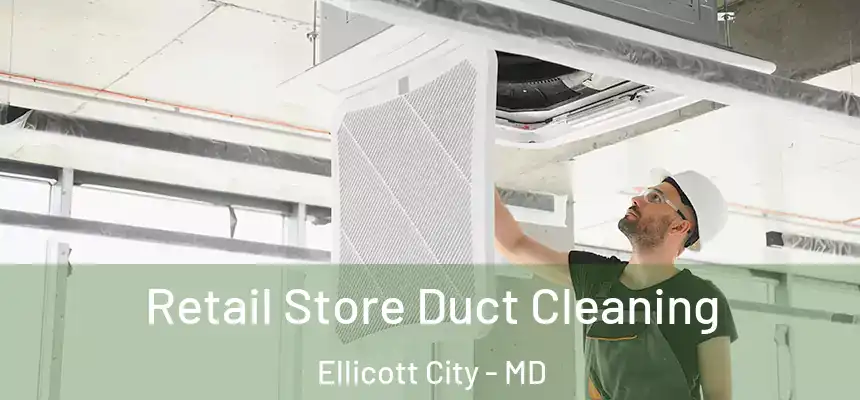 Retail Store Duct Cleaning Ellicott City - MD
