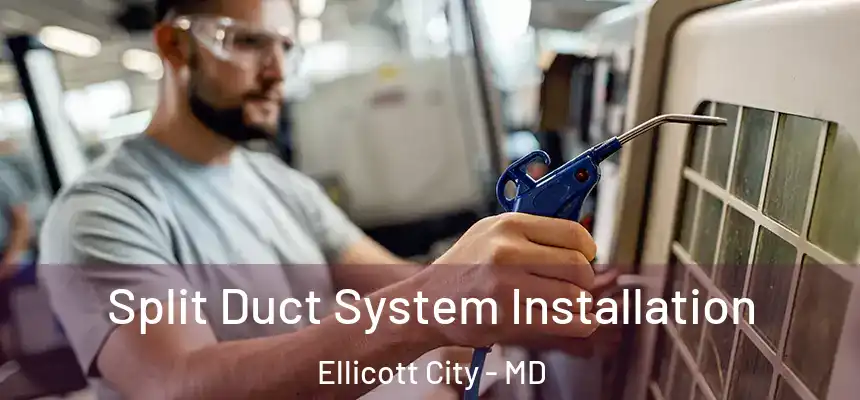  Split Duct System Installation Ellicott City - MD
